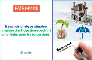 Transmission de patrimoine et succession : un manque d'anticipation préoccupant